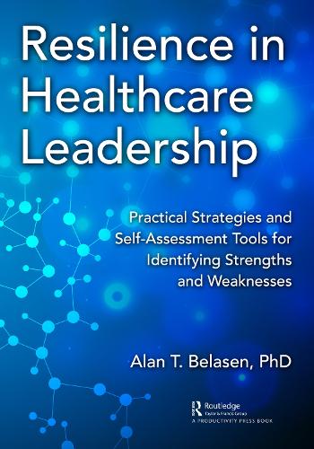 Бумажная книга «Resilience in Healthcare Leadership: Practical Strategies and Self-Assessment Tools for Identifying Strengths and Weaknesses», автор Алан Беласен - фото №1