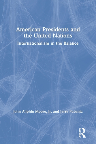 Бумажная книга «American Presidents and the United Nations: Internationalism in the Balance», авторов Джерри Пубанц, Джон Мур-младший - фото №1