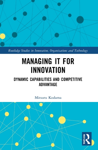 Бумажная книга «Managing IT for Innovation: Dynamic Capabilities and Competitive Advantage», автор Мицуру Кодама - фото №1