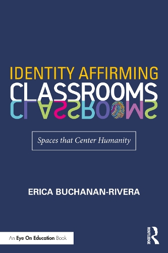 Бумажная книга «Identity Affirming Classrooms: Spaces that Center Humanity», автор Эрика Бьюкенен-Ривера - фото №1