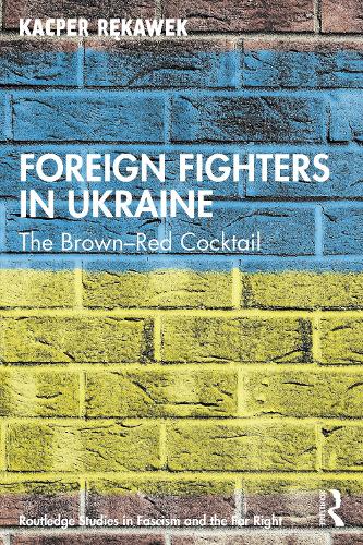 Бумажная книга «Foreign Fighters in Ukraine: The Brown–Red Cocktail», автор Кацпер Ренкавек - фото №1