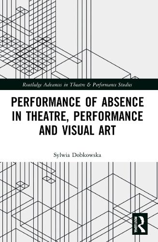 [object Object] «Performance of Absence in Theatre, Performance and Visual Art», автор Сильвия Добковска - фото №1