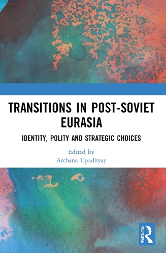 Бумажная книга «Transitions in Post-Soviet Eurasia: Identity, Polity and Strategic Choices» - фото №1