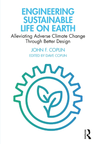 Бумажная книга «Engineering Sustainable Life on Earth: Alleviating Adverse Climate Change Through Better Design», автор Джон Коплин - фото №1