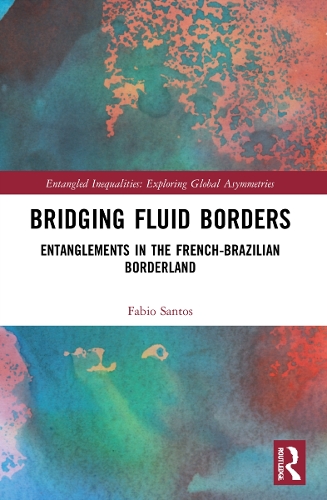 Бумажная книга «Bridging Fluid Borders: Entanglements in the French-Brazilian Borderland», автор Фабио Сантос - фото №1