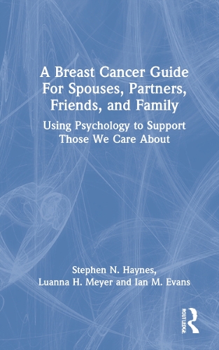 Бумажная книга «A Breast Cancer Guide For Spouses, Partners, Friends, and Family: Using Psychology to Support Those We Care About», авторов Ян Эванс, Луанна Мейер, Стивен Хейнс - фото №1