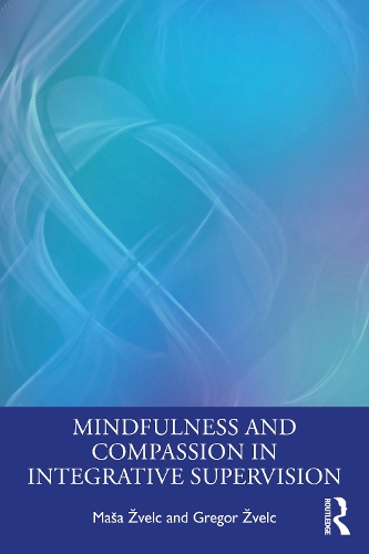 Паперова книга «Mindfulness and Compassion in Integrative Supervision», авторів Грегор Жвельц, Маша Жвельц - фото №1
