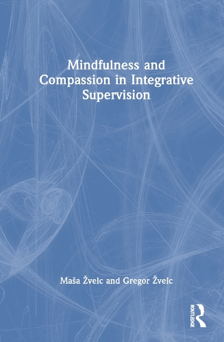 Паперова книга «Mindfulness and Compassion in Integrative Supervision», авторів Грегор Жвельц, Маша Жвельц - фото №1