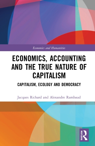 Бумажная книга «Economics, Accounting and the True Nature of Capitalism: Capitalism, Ecology and Democracy», авторов Александр Рамбо, Жак Ришар - фото №1