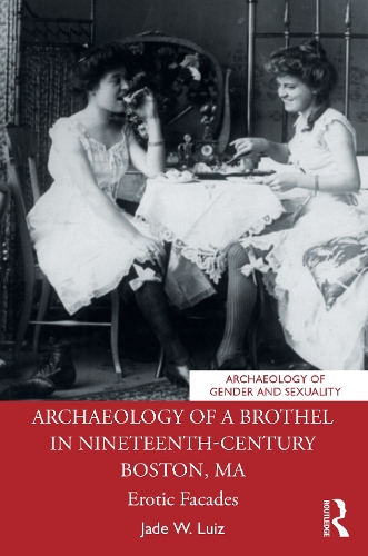 Бумажная книга «Archaeology of a Brothel in Nineteenth-Century Boston, MA: Erotic Facades», автор Джейд В. Луис - фото №1