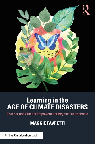 Бумажная книга «Learning in the Age of Climate Disasters: Teacher and Student Empowerment Beyond Futurephobia», автор Мэгги Фавретти - фото №1