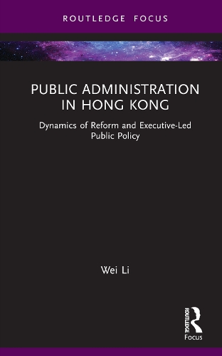 Бумажная книга «Public Administration in Hong Kong: Dynamics of Reform and Executive-Led Public Policy», автор Вэй Ли - фото №1