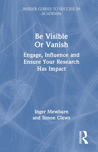 Бумажная книга «Be Visible Or Vanish: Engage, Influence and Ensure Your Research Has Impact», авторов Ингер Мьюберн, Саймон Клевс - фото №1