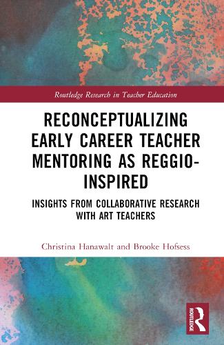 Бумажная книга «Reconceptualizing Early Career Teacher Mentoring as Reggio-Inspired: Insights from Collaborative Research with Art Teachers», авторов Брук Хофсесс, Кристина Ханавальт - фото №1