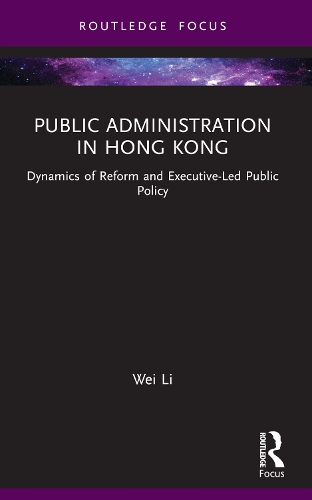 Бумажная книга «Public Administration in Hong Kong: Dynamics of Reform and Executive-Led Public Policy», автор Вэй Ли - фото №1
