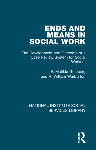 [object Object] «Ends and Means in Social Work: The Development and Outcome of a Case Review System for Social Workers», авторів Е. Матильда Голдберг, Р. Вільям Уорбертон - фото №1