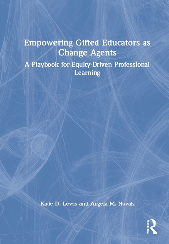 Паперова книга «Empowering Gifted Educators as Change Agents: A Playbook for Equity-Driven Professional Learning», авторів Анжела М. Новак, Кеті Д. Льюїс - фото №1