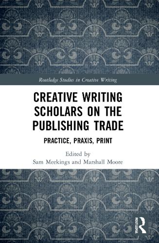 Паперова книга «Creative Writing Scholars on the Publishing Trade: Practice, Praxis, Print» - фото №1