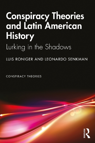 Паперова книга «Conspiracy Theories and Latin American History: Lurking in the Shadows», авторів Леонардо Сенкман, Луїс Ронігер - фото №1
