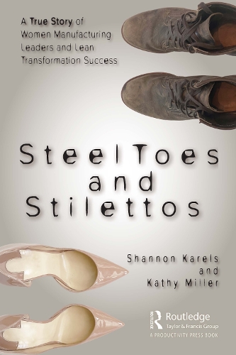 Бумажная книга «Steel Toes and Stilettos: A True Story of Women Manufacturing Leaders and Lean Transformation Success», авторов Кэти Миллер, Шеннон Карелс - фото №1