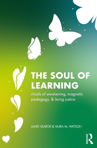 Бумажная книга «The Soul of Learning: rituals of awakening, magnetic pedagogy, and living justice», авторов Мэри Китор, Ваджра Ватсон - фото №1
