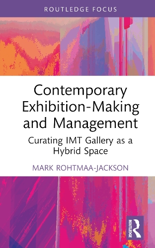 Бумажная книга «Contemporary Exhibition-Making and Management: Curating IMT Gallery as a Hybrid Space», автор Марк Рохтмаа-Джексон - фото №1