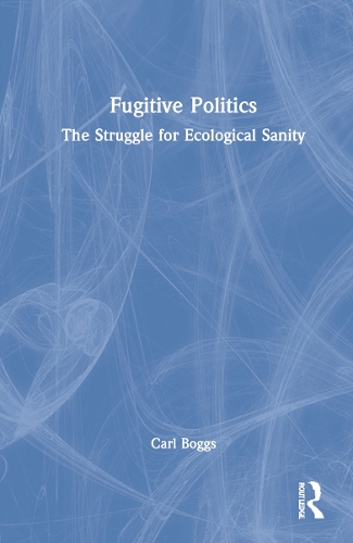 Бумажная книга «Fugitive Politics: The Struggle for Ecological Sanity», автор Карл Боггс - фото №1