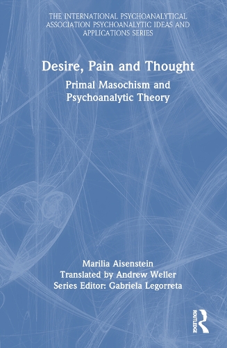 Бумажная книга «Desire, Pain and Thought: Primal Masochism and Psychoanalytic Theory», автор Марилия Айзенштайн - фото №1