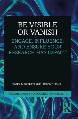 Бумажная книга «Be Visible Or Vanish: Engage, Influence and Ensure Your Research Has Impact», авторов Ингер Мьюберн, Саймон Клевс - фото №1