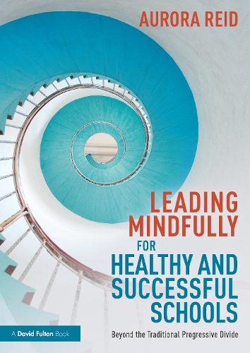 [object Object] «Leading Mindfully for Healthy and Successful Schools: Beyond the Traditional Progressive Divide», автор Аврора Рід - фото №1