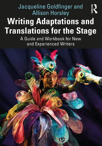 Бумажная книга «Writing Adaptations and Translations for the Stage: A Guide and Workbook for New and Experienced Writers», авторов Эллисон Хорсли, Жаклин Голдфингер - фото №1