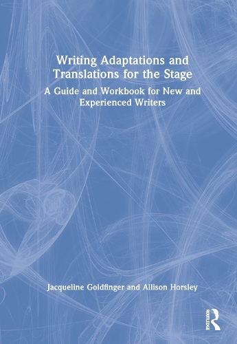 Бумажная книга «Writing Adaptations and Translations for the Stage: A Guide and Workbook for New and Experienced Writers», авторов Эллисон Хорсли, Жаклин Голдфингер - фото №1