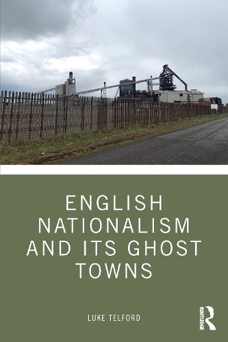 Бумажная книга «English Nationalism and its Ghost Towns», автор Люк Телфорд - фото №1