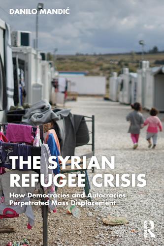Паперова книга «The Syrian Refugee Crisis: How Democracies and Autocracies Perpetrated Mass Displacement», автор Данило Мандіч - фото №1