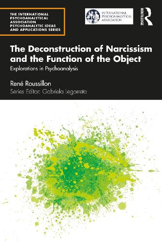 Бумажная книга «The Deconstruction of Narcissism and the Function of the Object: Explorations in Psychoanalysis», автор Рене Руссильон - фото №1