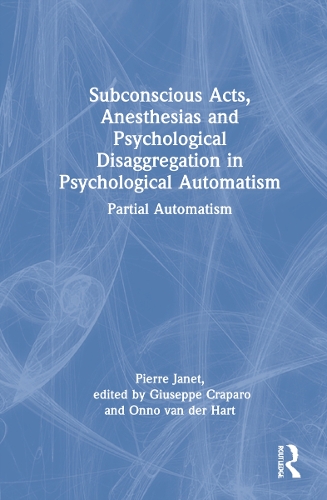 Бумажная книга «Subconscious Acts, Anesthesias and Psychological Disaggregation in Psychological Automatism: Partial Automatism», автор Пьер Жане - фото №1
