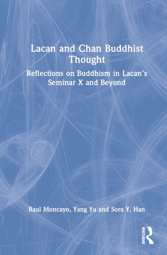 Бумажная книга «Lacan and Chan Buddhist Thought: Reflections on Buddhism in Lacan’s Seminar X and Beyond», авторов Рауль Монкайо, Ян Юй - фото №1