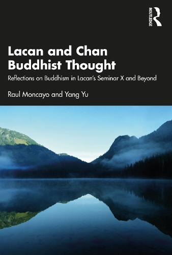 Бумажная книга «Lacan and Chan Buddhist Thought: Reflections on Buddhism in Lacan’s Seminar X and Beyond», авторов Рауль Монкайо, Ян Юй - фото №1