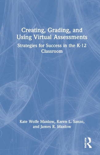 Паперова книга «Creating, Grading, and Using Virtual Assessments: Strategies for Success in the K-12 Classroom», авторів Джеймс Р. Макслоу, Карен Л. Санзо, Кейт Вулф Макслоу - фото №1