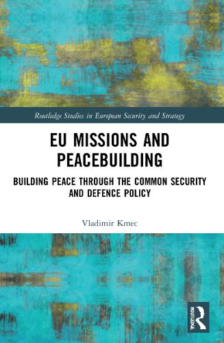 Бумажная книга «EU Missions and Peacebuilding: Building Peace through the Common Security and Defence Policy», автор Владимир Кмец - фото №1