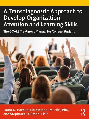 Бумажная книга «A Transdiagnostic Approach to Develop Organization, Attention and Learning Skills: The GOALS Treatment Manual for College Students», авторов Брэнди М. Эллис, Лора К. Хансен, Стефани Д. Смит - фото №1