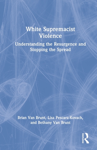 Паперова книга «White Supremacist Violence: Understanding the Resurgence and Stopping the Spread», авторів Бетані Ван Брант, Брайан Ван Брант, Ліза Пескара-Ковач - фото №1