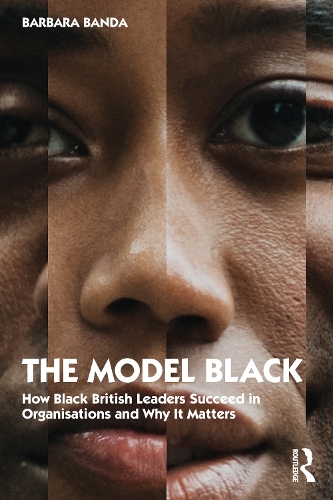 Бумажная книга «The Model Black: How Black British Leaders Succeed in Organisations and Why It Matters», автор Барбара Банда - фото №1