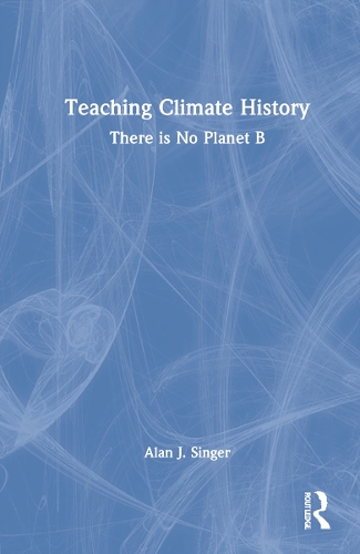 Паперова книга «Teaching Climate History: There is No Planet B», автор Алан Дж. Сінгер - фото №1