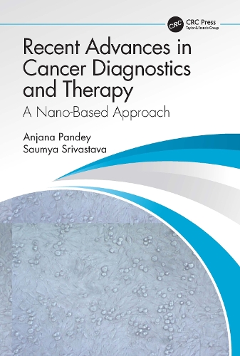 Паперова книга «Recent Advances in Cancer Diagnostics and Therapy: A Nano-Based Approach», авторів Анжана Пандей, Саумія Шрівастава - фото №1