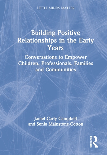 Бумажная книга «Building Positive Relationships in the Early Years: Conversations to Empower Children, Professionals, Families and Communities», авторов Джамель Карли Кэмпбелл, Соня Мейнстоун-Коттон - фото №1