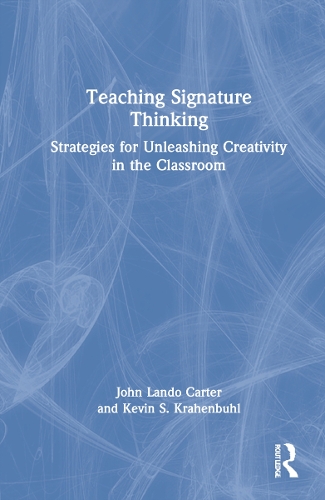 Бумажная книга «Teaching Signature Thinking: Strategies for Unleashing Creativity in the Classroom», авторов Джон Ландо Картер, Кевин С. Крахенбуль - фото №1