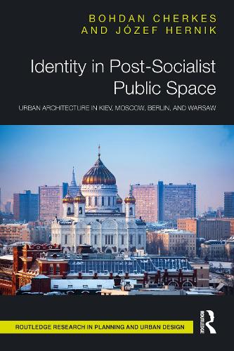 Бумажная книга «Identity in Post-Socialist Public Space: Urban Architecture in Kiev, Moscow, Berlin, and Warsaw», авторов Богдан Черкес, Юзеф Герник - фото №1
