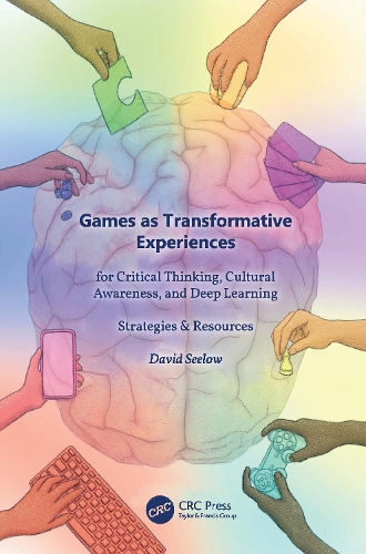 [object Object] «Games as Transformative Experiences for Critical Thinking, Cultural Awareness, and Deep Learning: Strategies & Resources», автор Девід Сілоу - фото №1
