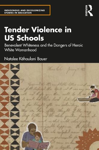 Бумажная книга «Tender Violence in US Schools: Benevolent Whiteness and the Dangers of Heroic White Womanhood», автор Натали Кехаулани Бауэр - фото №1